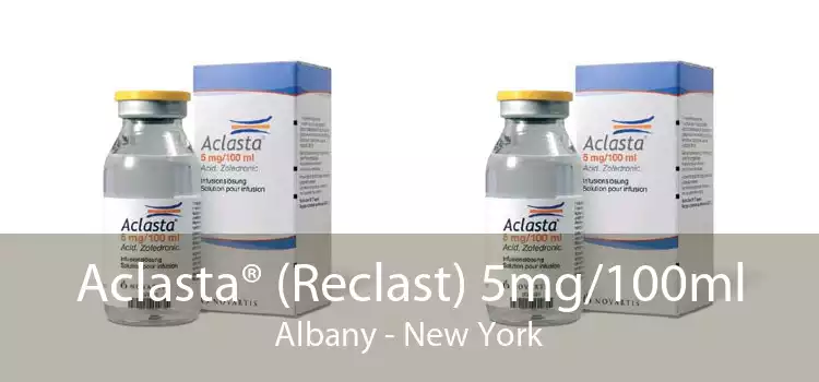 Aclasta® (Reclast) 5mg/100ml Albany - New York