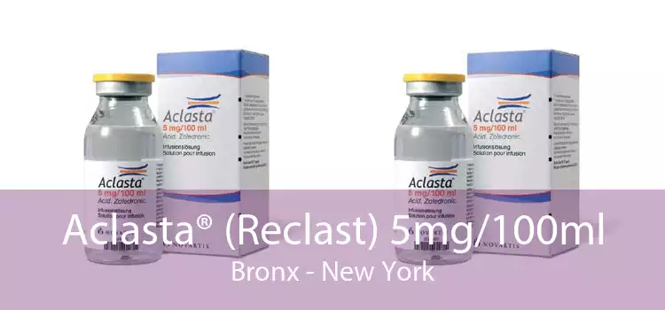 Aclasta® (Reclast) 5mg/100ml Bronx - New York