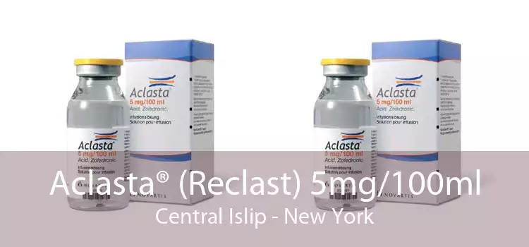 Aclasta® (Reclast) 5mg/100ml Central Islip - New York