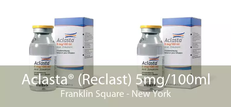 Aclasta® (Reclast) 5mg/100ml Franklin Square - New York