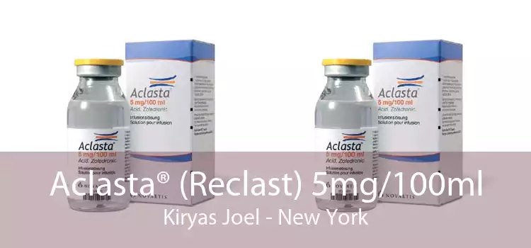 Aclasta® (Reclast) 5mg/100ml Kiryas Joel - New York