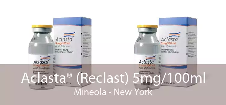 Aclasta® (Reclast) 5mg/100ml Mineola - New York