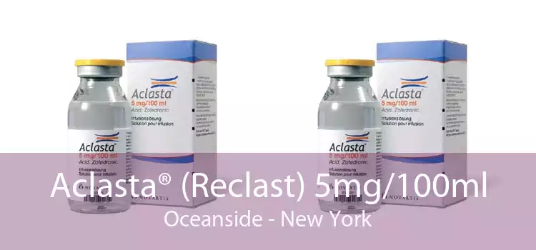 Aclasta® (Reclast) 5mg/100ml Oceanside - New York