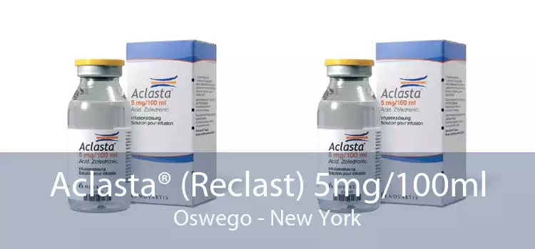 Aclasta® (Reclast) 5mg/100ml Oswego - New York