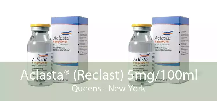 Aclasta® (Reclast) 5mg/100ml Queens - New York