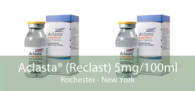 Aclasta® (Reclast) 5mg/100ml Rochester - New York