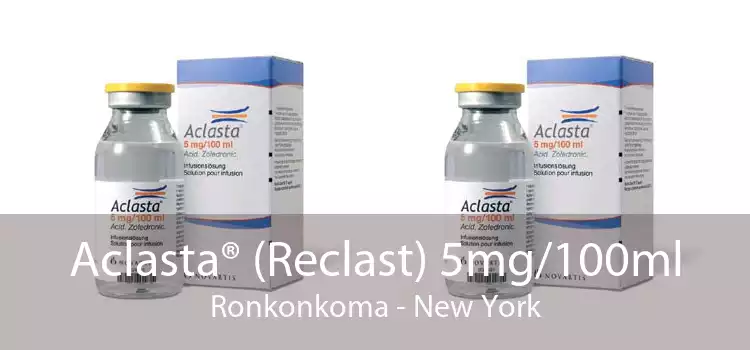 Aclasta® (Reclast) 5mg/100ml Ronkonkoma - New York