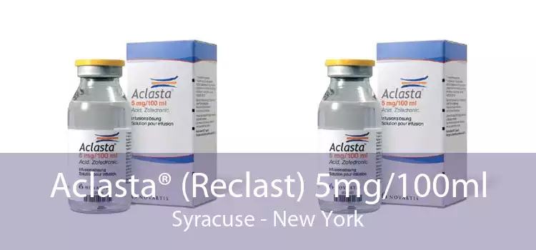 Aclasta® (Reclast) 5mg/100ml Syracuse - New York