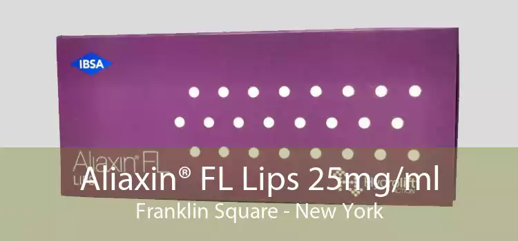 Aliaxin® FL Lips 25mg/ml Franklin Square - New York