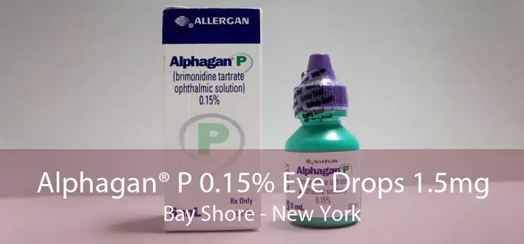 Alphagan® P 0.15% Eye Drops 1.5mg Bay Shore - New York