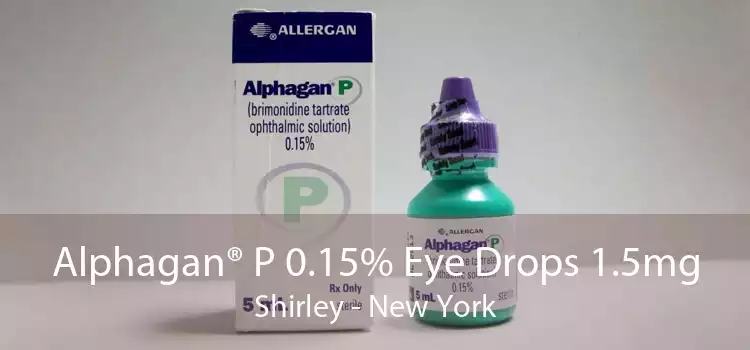 Alphagan® P 0.15% Eye Drops 1.5mg Shirley - New York