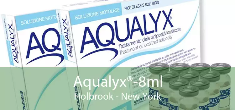 Aqualyx®-8ml Holbrook - New York