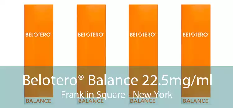 Belotero® Balance 22.5mg/ml Franklin Square - New York