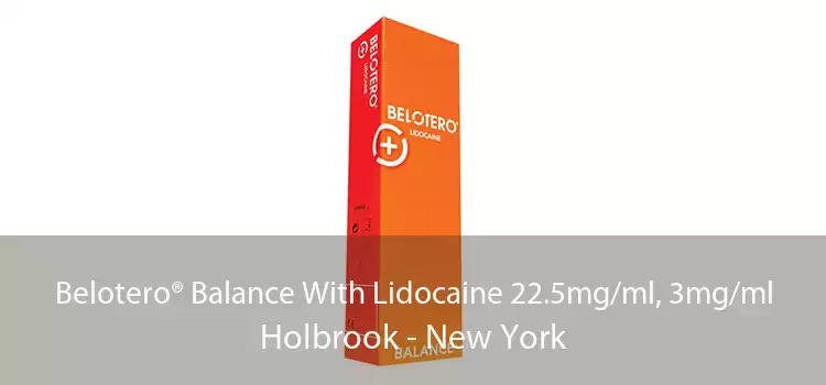Belotero® Balance With Lidocaine 22.5mg/ml, 3mg/ml Holbrook - New York