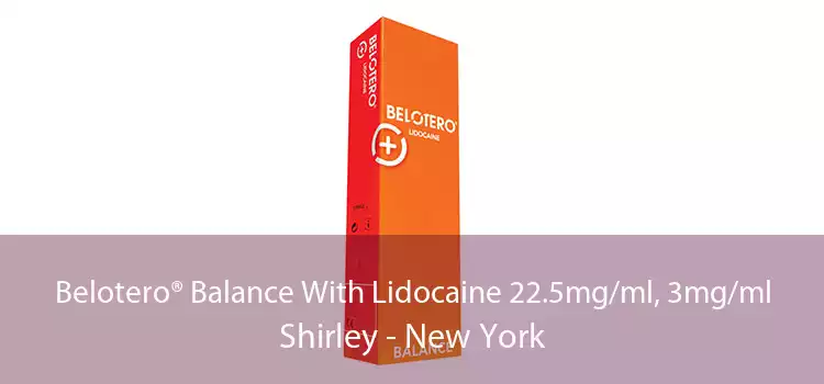 Belotero® Balance With Lidocaine 22.5mg/ml, 3mg/ml Shirley - New York