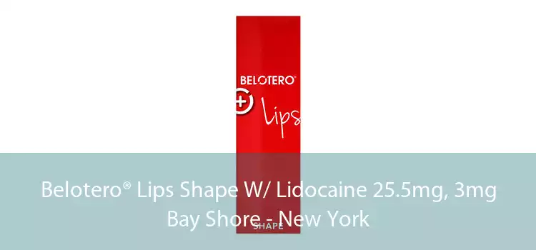 Belotero® Lips Shape W/ Lidocaine 25.5mg, 3mg Bay Shore - New York