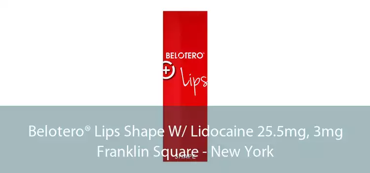 Belotero® Lips Shape W/ Lidocaine 25.5mg, 3mg Franklin Square - New York