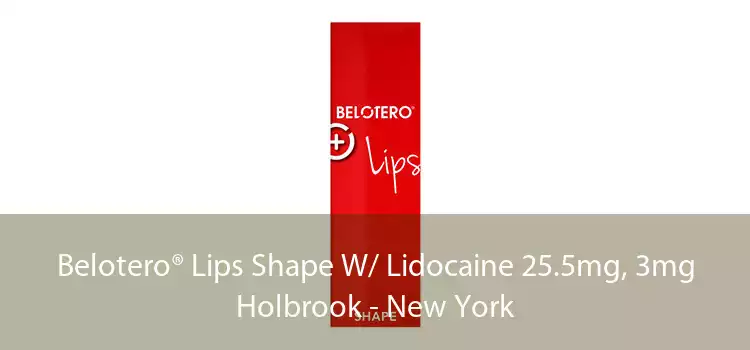 Belotero® Lips Shape W/ Lidocaine 25.5mg, 3mg Holbrook - New York