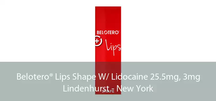 Belotero® Lips Shape W/ Lidocaine 25.5mg, 3mg Lindenhurst - New York