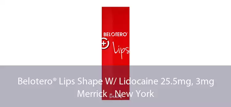 Belotero® Lips Shape W/ Lidocaine 25.5mg, 3mg Merrick - New York