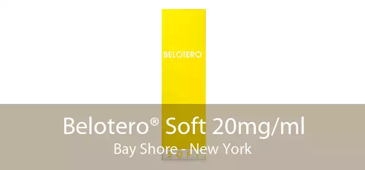 Belotero® Soft 20mg/ml Bay Shore - New York
