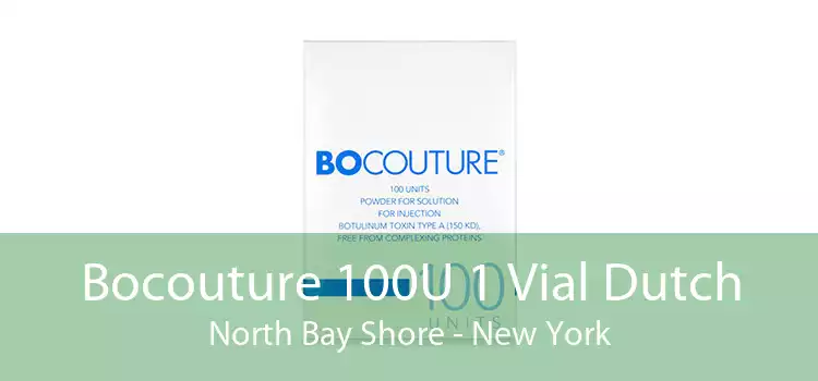 Bocouture 100U 1 Vial Dutch North Bay Shore - New York