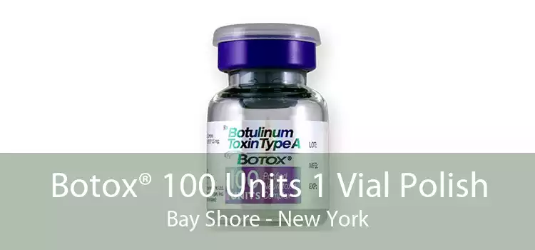 Botox® 100 Units 1 Vial Polish Bay Shore - New York