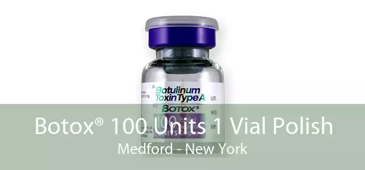 Botox® 100 Units 1 Vial Polish Medford - New York