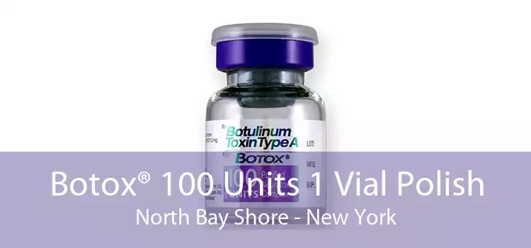 Botox® 100 Units 1 Vial Polish North Bay Shore - New York