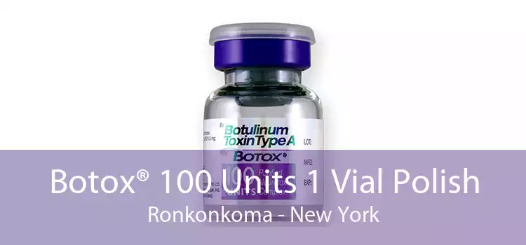 Botox® 100 Units 1 Vial Polish Ronkonkoma - New York