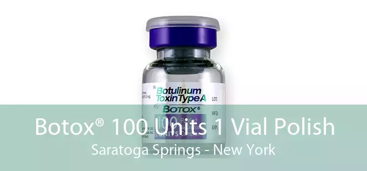 Botox® 100 Units 1 Vial Polish Saratoga Springs - New York