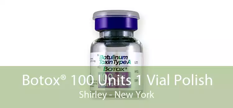 Botox® 100 Units 1 Vial Polish Shirley - New York