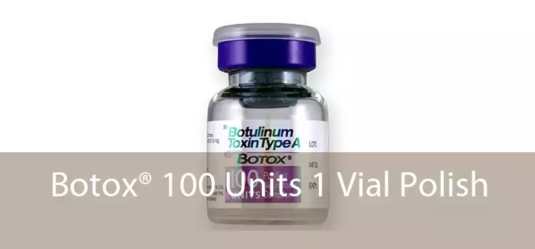 Botox® 100 Units 1 Vial Polish 