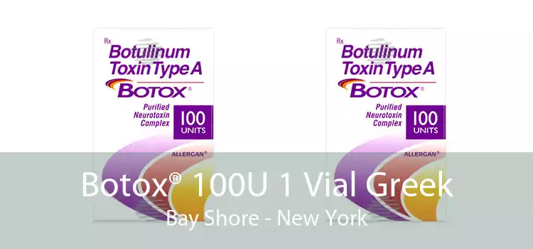 Botox® 100U 1 Vial Greek Bay Shore - New York