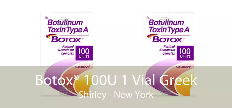 Botox® 100U 1 Vial Greek Shirley - New York