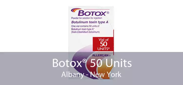 Botox® 50 Units Albany - New York