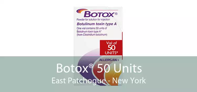 Botox® 50 Units East Patchogue - New York