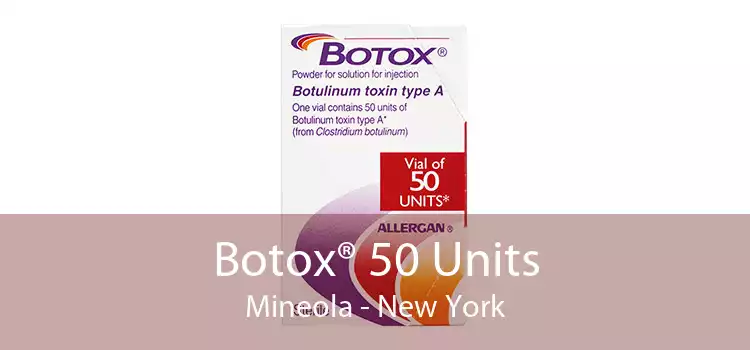 Botox® 50 Units Mineola - New York