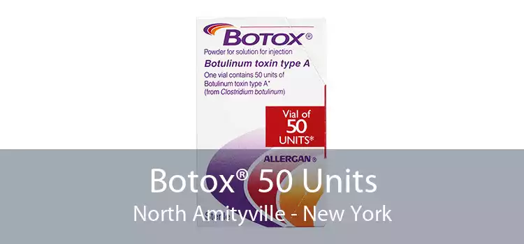 Botox® 50 Units North Amityville - New York