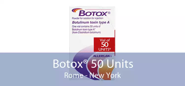 Botox® 50 Units Rome - New York