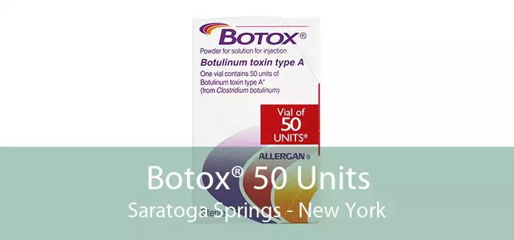 Botox® 50 Units Saratoga Springs - New York