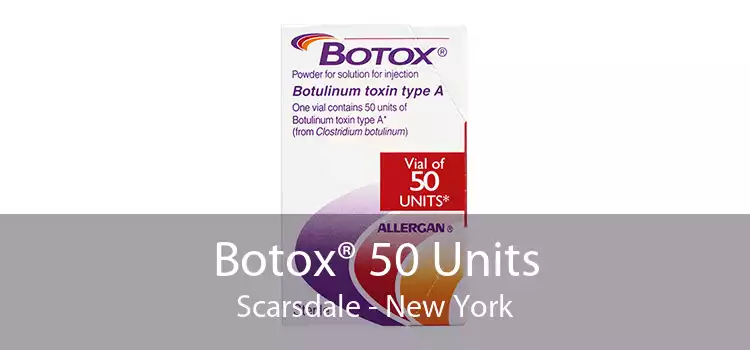 Botox® 50 Units Scarsdale - New York