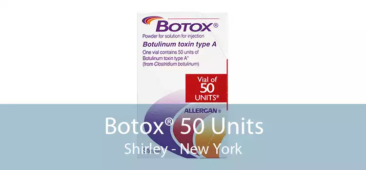 Botox® 50 Units Shirley - New York