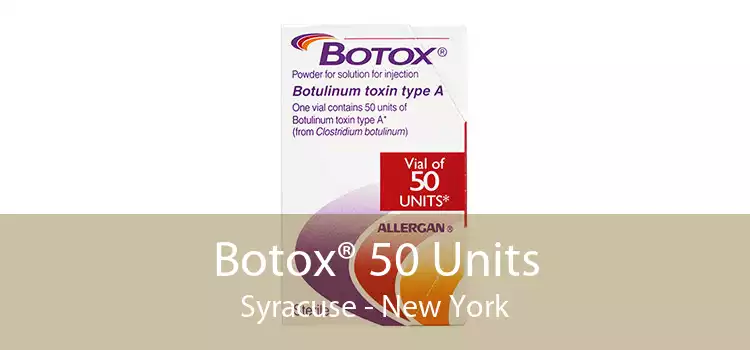 Botox® 50 Units Syracuse - New York