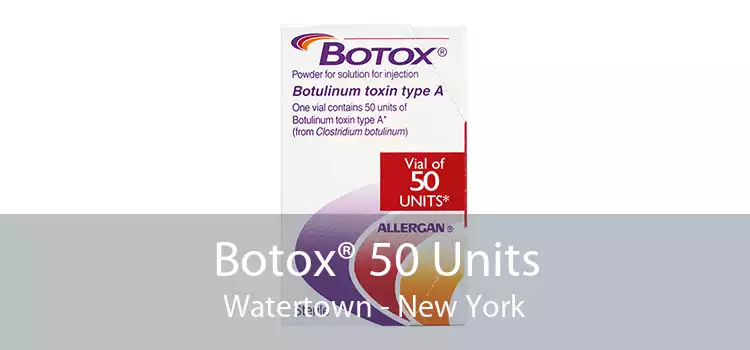 Botox® 50 Units Watertown - New York