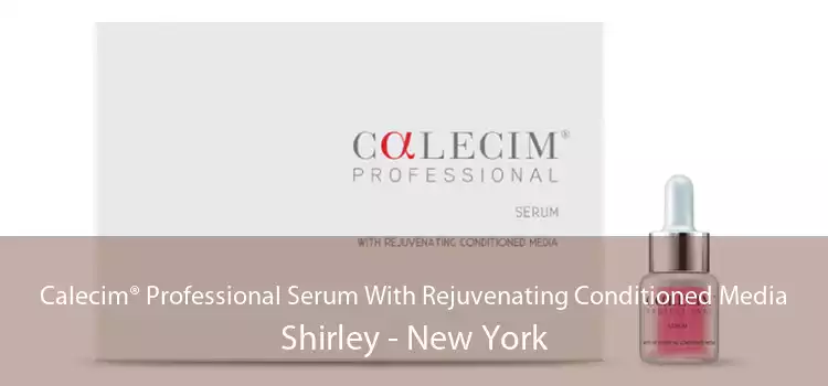 Calecim® Professional Serum With Rejuvenating Conditioned Media Shirley - New York