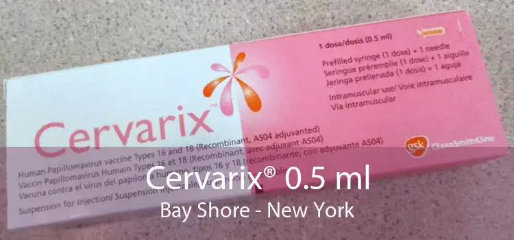 Cervarix® 0.5 ml Bay Shore - New York