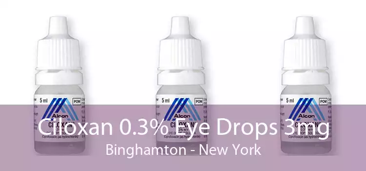 Ciloxan 0.3% Eye Drops 3mg Binghamton - New York