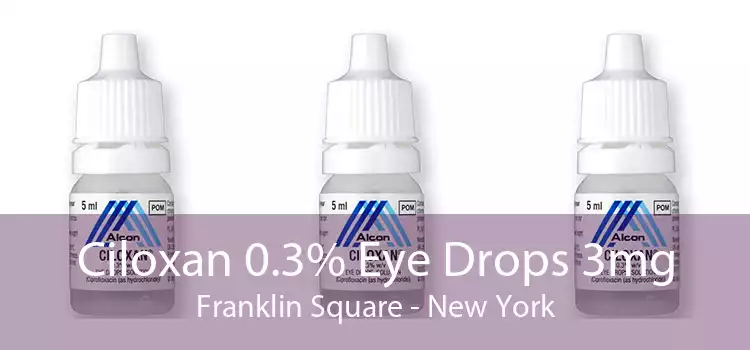 Ciloxan 0.3% Eye Drops 3mg Franklin Square - New York