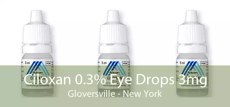 Ciloxan 0.3% Eye Drops 3mg Gloversville - New York
